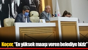 Koçer, “En yüksek maaşı veren belediye biziz”