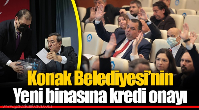 Konak Belediyesi’nin Yeni binasına kredi onayı