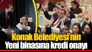 Konak Belediyesi’nin Yeni binasına kredi onayı
