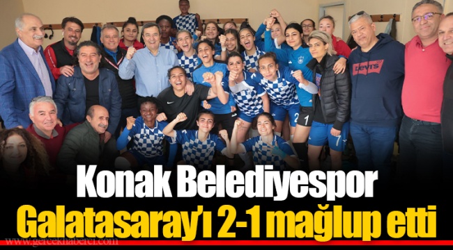Konak Belediyespor Galatasaray’ı 2-1 mağlup etti