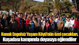 Konak Engelsiz Yaşam Köyü’nün özel çocukları, Kuşadası kampında doyasıya eğlendiler