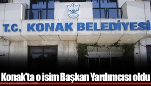 Konak'ta o isim Başkan Yardımcısı oldu