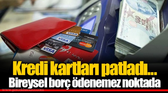 Kredi kartları patladı... Bireysel borç ödenemez noktada