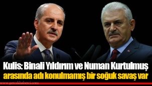 Kulis: Binali Yıldırım ve Numan Kurtulmuş arasında adı konulmamış bir soğuk savaş var