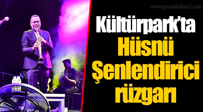 Kültürpark’ta Hüsnü Şenlendirici rüzgarı