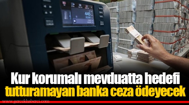 Kur korumalı mevduatta hedefi tutturamayan banka ceza ödeyecek