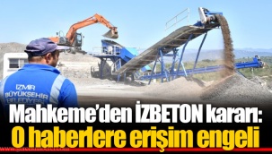 Mahkeme’den İZBETON kararı: O haberlere erişim engeli