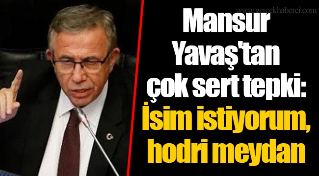 Mansur Yavaş'tan çok sert tepki: İsim istiyorum, hodri meydan