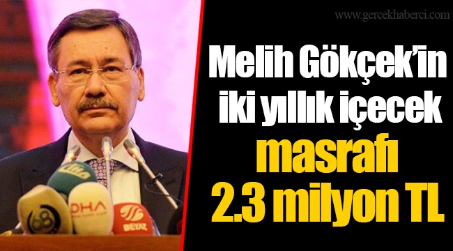 Melih Gökçek’in iki yıllık içecek masrafı 2.3 milyon TL