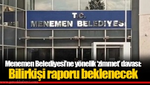 Menemen Belediyesi’ne yönelik ‘zimmet’ davası: Bilirkişi raporu beklenecek