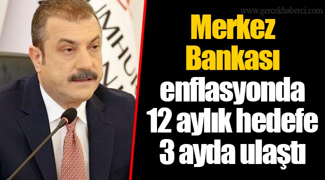 Merkez Bankası enflasyonda 12 aylık hedefe 3 ayda ulaştı