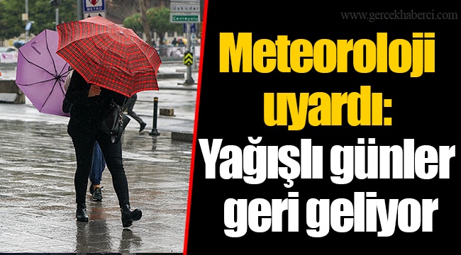 Meteoroloji uyardı: Yağışlı günler geri geliyor