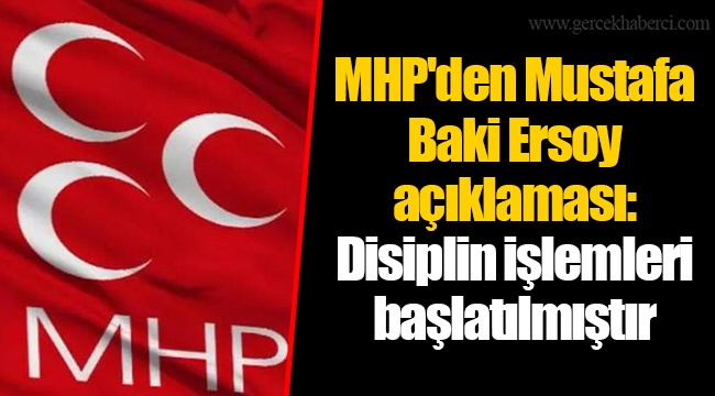 MHP'den Mustafa Baki Ersoy açıklaması: Disiplin işlemleri başlatılmıştır