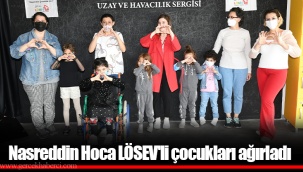 Nasreddin Hoca LÖSEV'li çocukları ağırladı