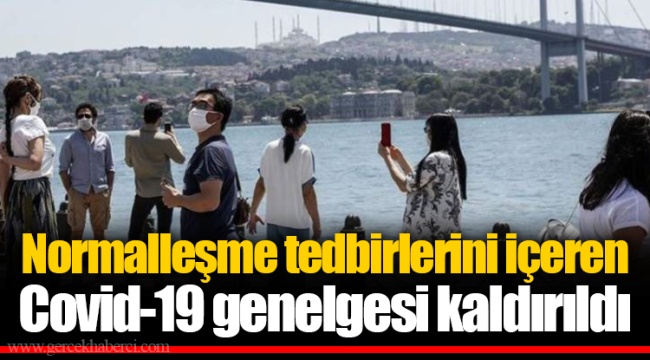 Normalleşme tedbirlerini içeren Covid-19 genelgesi kaldırıldı