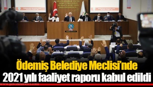Ödemiş Belediye Meclisi’nde 2021 yılı faaliyet raporu kabul edildi
