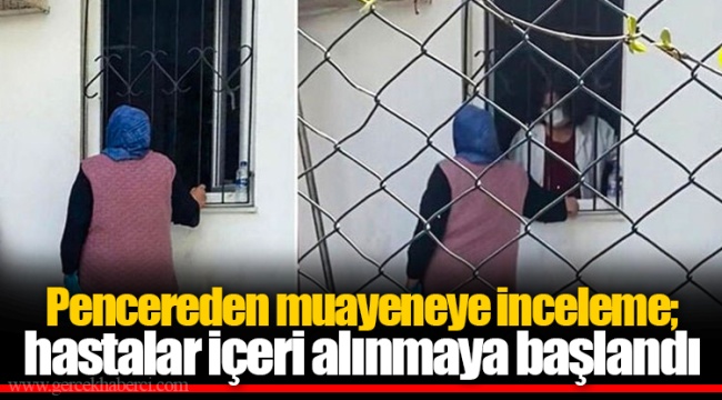 Pencereden muayeneye inceleme; hastalar içeri alınmaya başlandı