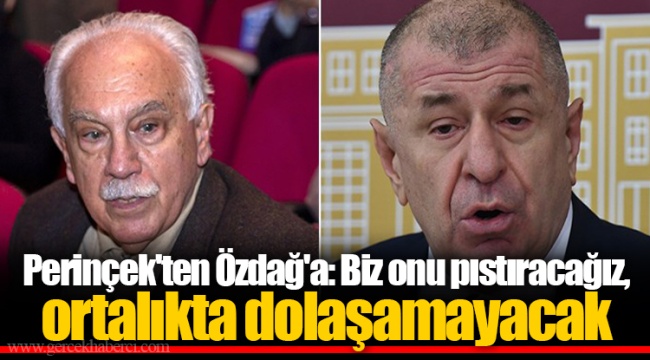Perinçek'ten Özdağ'a: Biz onu pıstıracağız, ortalıkta dolaşamayacak