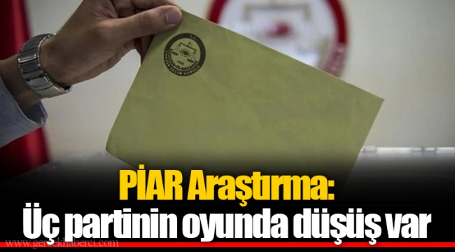 PİAR Araştırma: Üç partinin oyunda düşüş var
