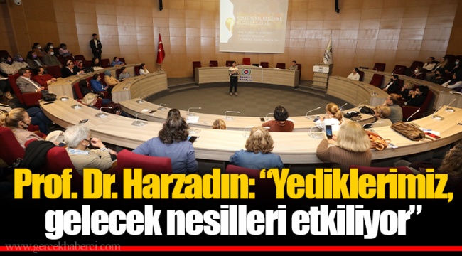 Prof. Dr. Harzadın: “Yediklerimiz, gelecek nesilleri etkiliyor”
