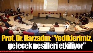 Prof. Dr. Harzadın: “Yediklerimiz, gelecek nesilleri etkiliyor”