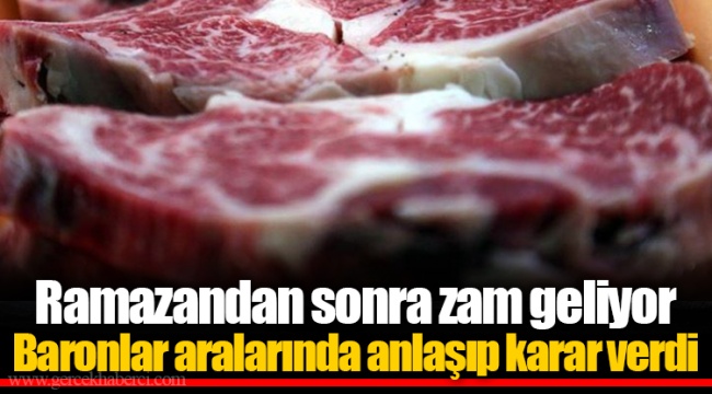 Ramazandan sonra zam geliyor  Baronlar aralarında anlaşıp karar verdi