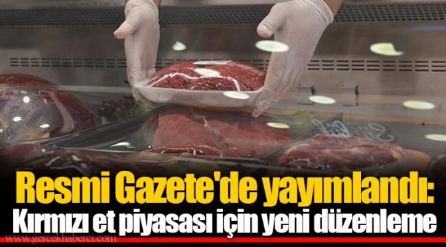 Resmi Gazete'de yayımlandı: Kırmızı et piyasası için yeni düzenleme