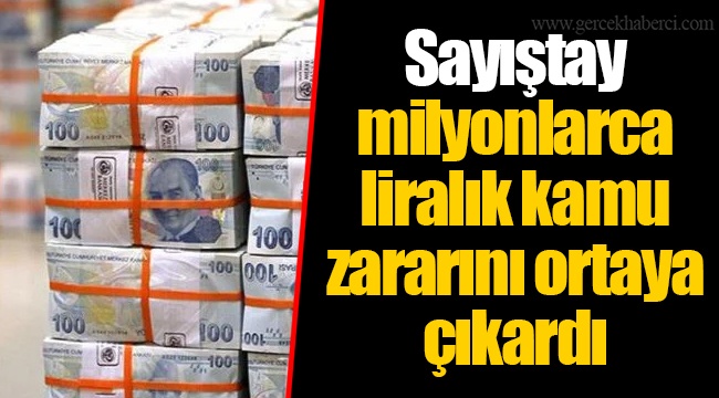Sayıştay milyonlarca liralık kamu zararını ortaya çıkardı