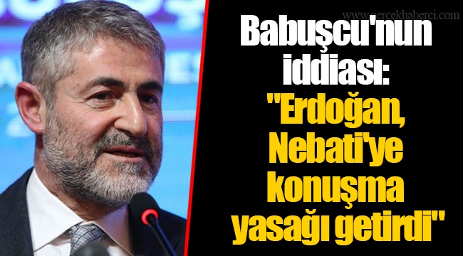 Şenol Babuşcu'nun iddiası: "Erdoğan, Nebati'ye konuşma yasağı getirdi"