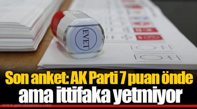Son anket: AK Parti 7 puan önde ama ittifaka yetmiyor