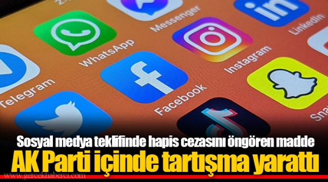 Sosyal medya teklifinde hapis cezasını öngören madde AK Parti içinde tartışma yarattı