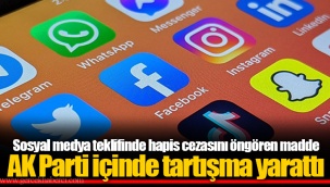 Sosyal medya teklifinde hapis cezasını öngören madde AK Parti içinde tartışma yarattı