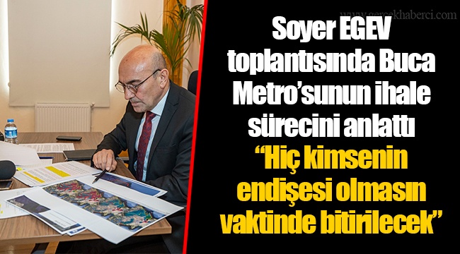 Soyer EGEV toplantısında Buca Metro’sunun ihale sürecini anlattı “Hiç kimsenin endişesi olmasın vaktinde bitirilecek”