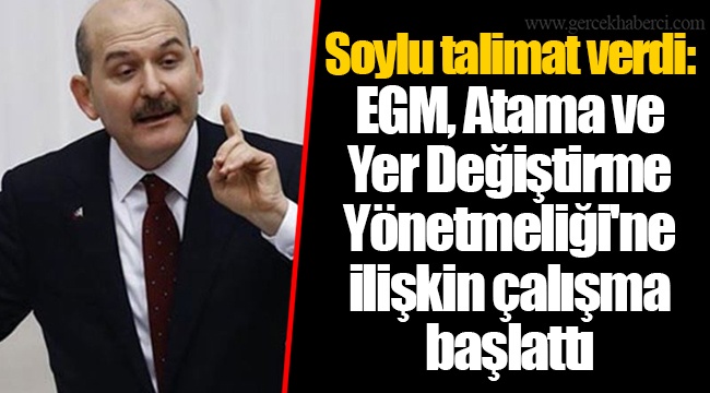 Soylu talimat verdi: EGM, Atama ve Yer Değiştirme Yönetmeliği'ne ilişkin çalışma başlattı