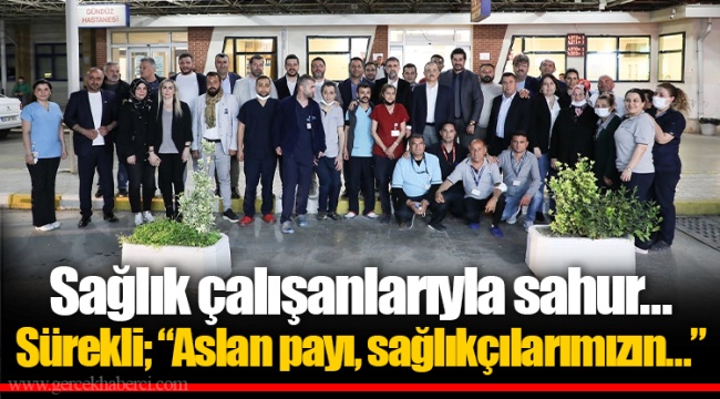 Sürekli; “Aslan payı, sağlıkçılarımızın…”