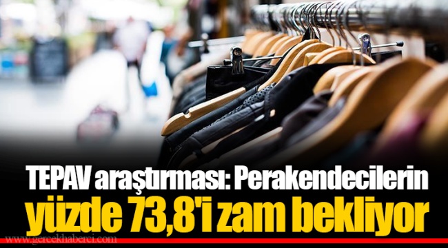 TEPAV araştırması: Perakendecilerin yüzde 73,8'i zam bekliyor