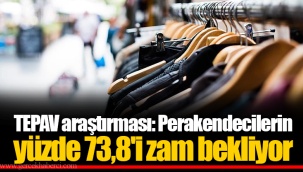TEPAV araştırması: Perakendecilerin yüzde 73,8'i zam bekliyor