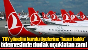 THY yönetim kurulu üyelerine “huzur hakkı” ödemesinde dudak uçuklatan zam!