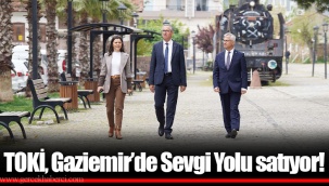 TOKİ, Gaziemir’de Sevgi Yolu satıyor!