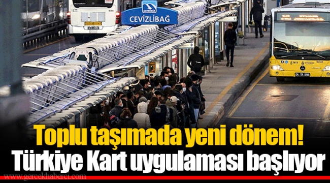Toplu taşımada yeni dönem! Türkiye Kart uygulaması başlıyor