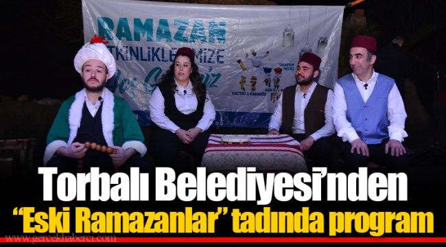 Torbalı Belediyesi’nden “Eski Ramazanlar” tadında program