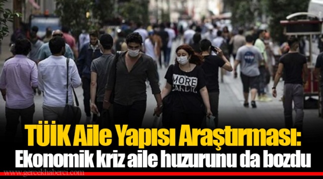 TÜİK Aile Yapısı Araştırması: Ekonomik kriz aile huzurunu da bozdu