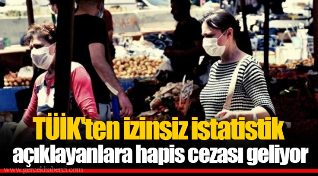 TÜİK'ten izinsiz istatistik açıklayanlara hapis cezası geliyor
