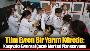 Tüm Evren Bir Yarım Kürede: Karşıyaka Evrensel Çocuk Merkezi Planetaryumu