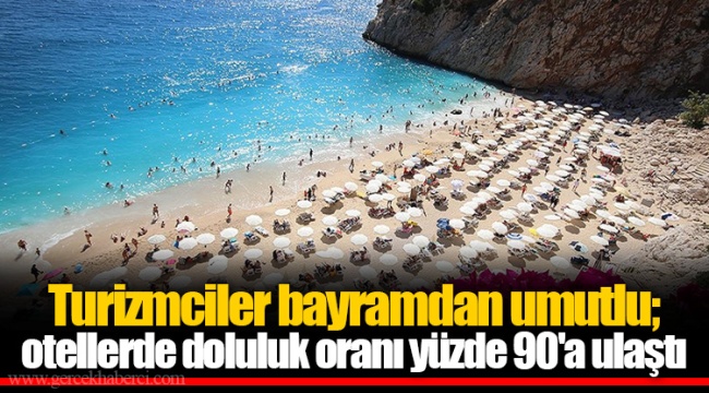 Turizmciler bayramdan umutlu; otellerde doluluk oranı yüzde 90'a ulaştı