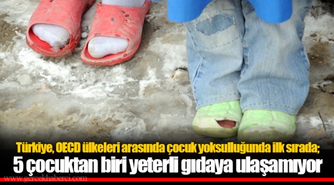 Türkiye, OECD ülkeleri arasında çocuk yoksulluğunda ilk sırada; 5 çocuktan biri yeterli gıdaya ulaşamıyor