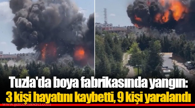 Tuzla'da boya fabrikasında yangın: 3 kişi hayatını kaybetti, 9 kişi yaralandı