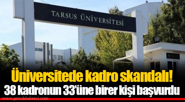 Üniversitede kadro skandalı! 38 kadronun 33’üne birer kişi başvurdu