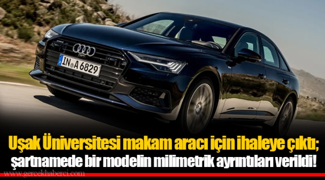 Uşak Üniversitesi makam aracı için ihaleye çıktı; şartnamede bir modelin milimetrik ayrıntıları verildi!