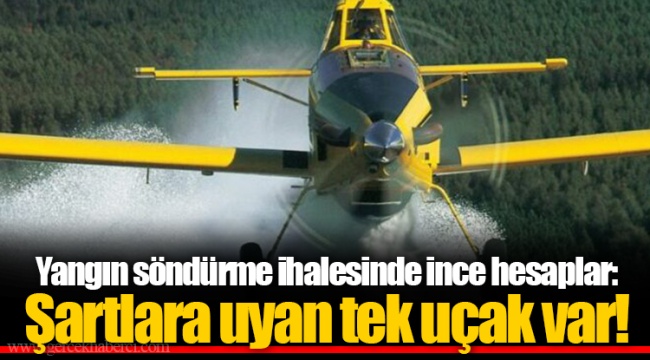 Yangın söndürme ihalesinde ince hesaplar: Şartlara uyan tek uçak var!